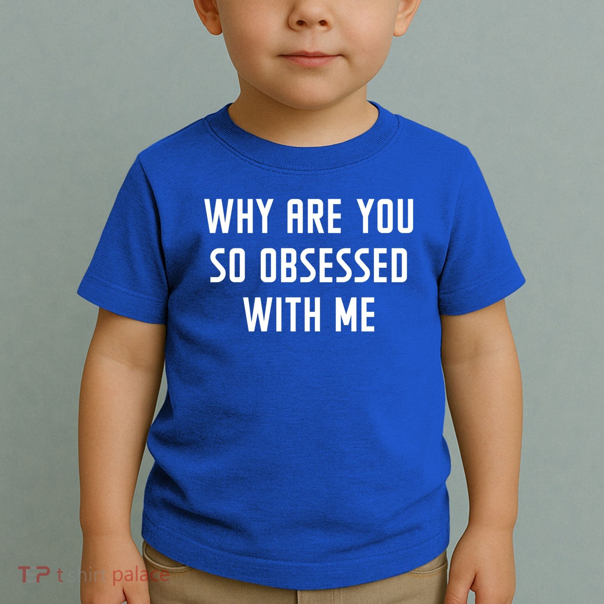 Why Are You So Obsessed With Me Funny Sayings Great Gift Toddler T-Shirt