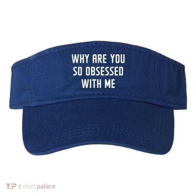Why Are You So Obsessed With Me Funny Sayings Great Gift Visor