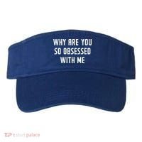 Why Are You So Obsessed With Me Funny Sayings Great Gift Visor thumb 0