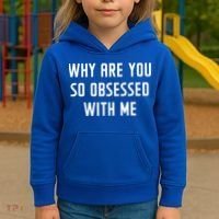 Why Are You So Obsessed With Me Funny Sayings Great Gift Kids Hoodie thumb 3