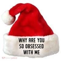 Why Are You So Obsessed With Me Funny Sayings Great Gift Santa Hat thumb 0