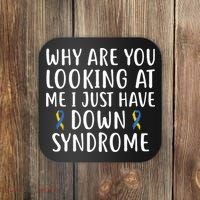Why Are You Looking At Me I Just Have Down Syndrome Coaster thumb 0