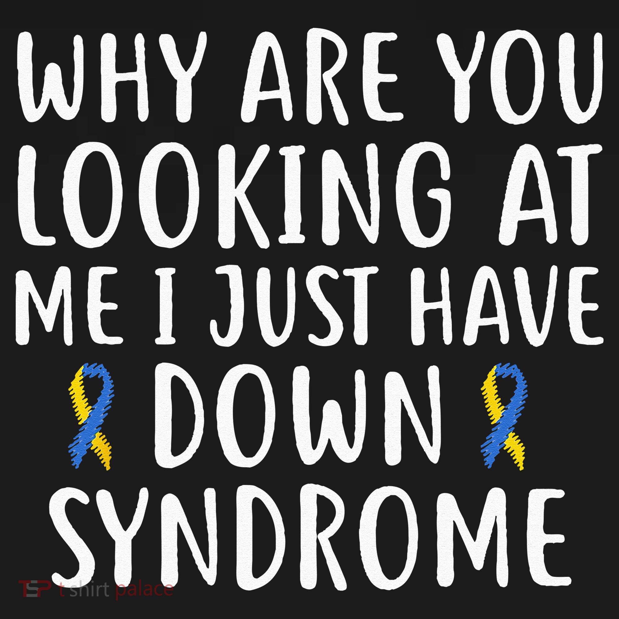 Why Are You Looking At Me I Just Have Down Syndrome Women's Hoodie