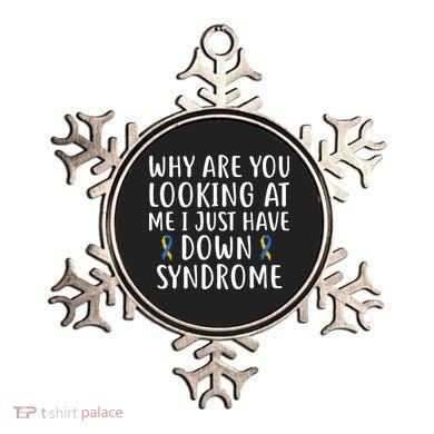 Why Are You Looking At Me I Just Have Down Syndrome Ornament