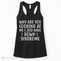Why Are You Looking At Me I Just Have Down Syndrome Women's Tank Top thumb 0