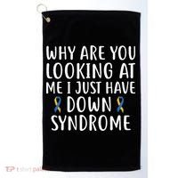 Why Are You Looking At Me I Just Have Down Syndrome Golf Towel thumb 0