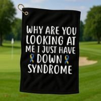 Why Are You Looking At Me I Just Have Down Syndrome Golf Towel thumb 1