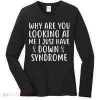 Why Are You Looking At Me I Just Have Down Syndrome Women's Long Sleeve Shirt thumb 0