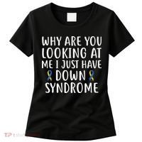 Why Are You Looking At Me I Just Have Down Syndrome Women's T-Shirt thumb 0