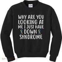 Why Are You Looking At Me I Just Have Down Syndrome Kids Sweatshirt thumb 0