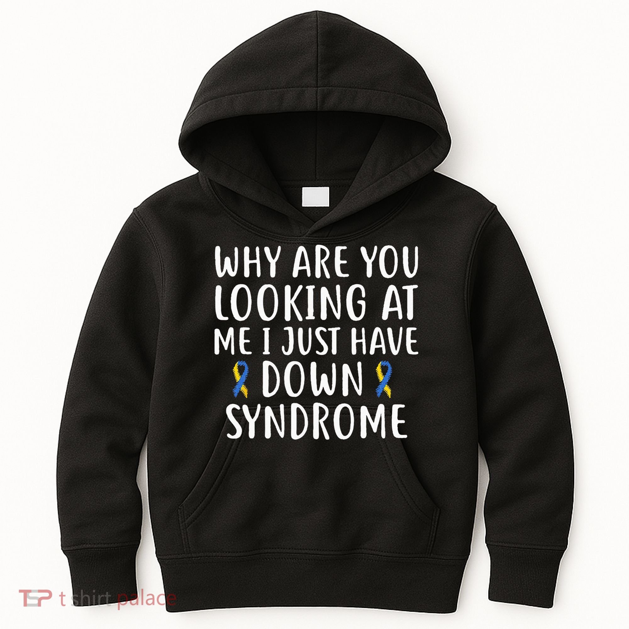 Why Are You Looking At Me I Just Have Down Syndrome Kids Hoodie
