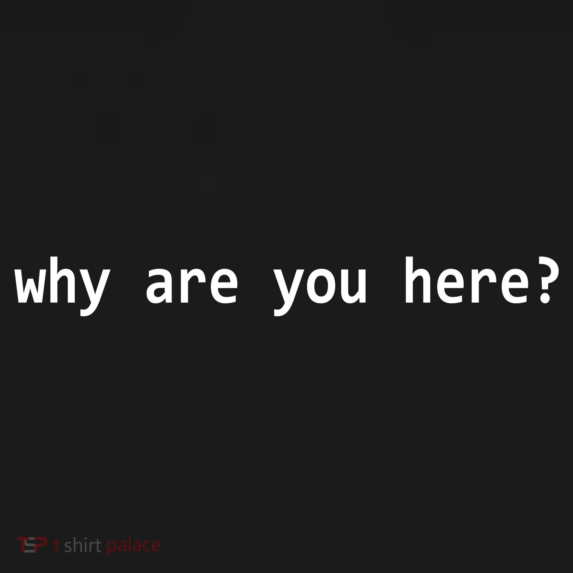 Why Are You Here Funny Typography Sweatshirt