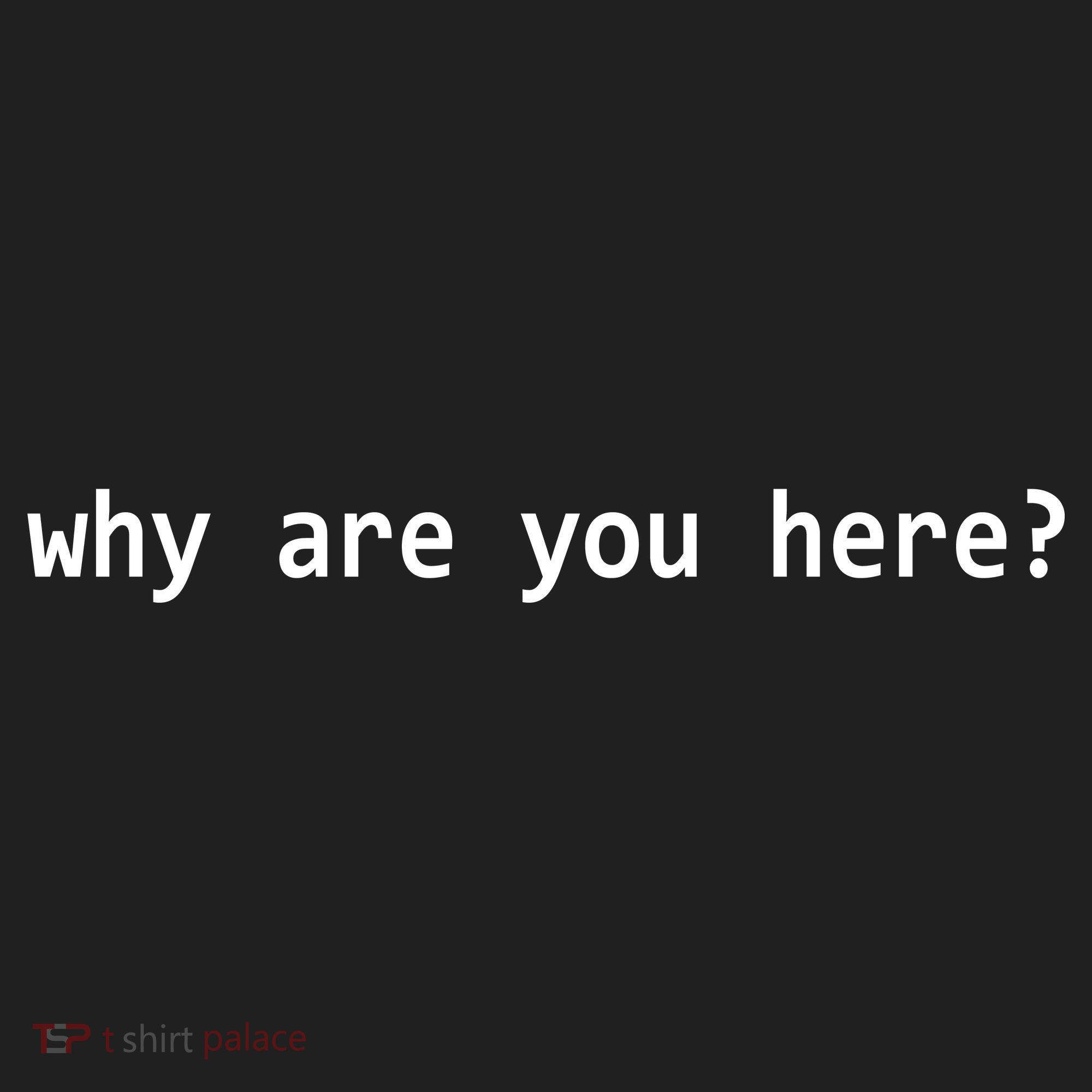 Why Are You Here Funny Typography Tumbler