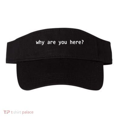 Why Are You Here Funny Typography Visor