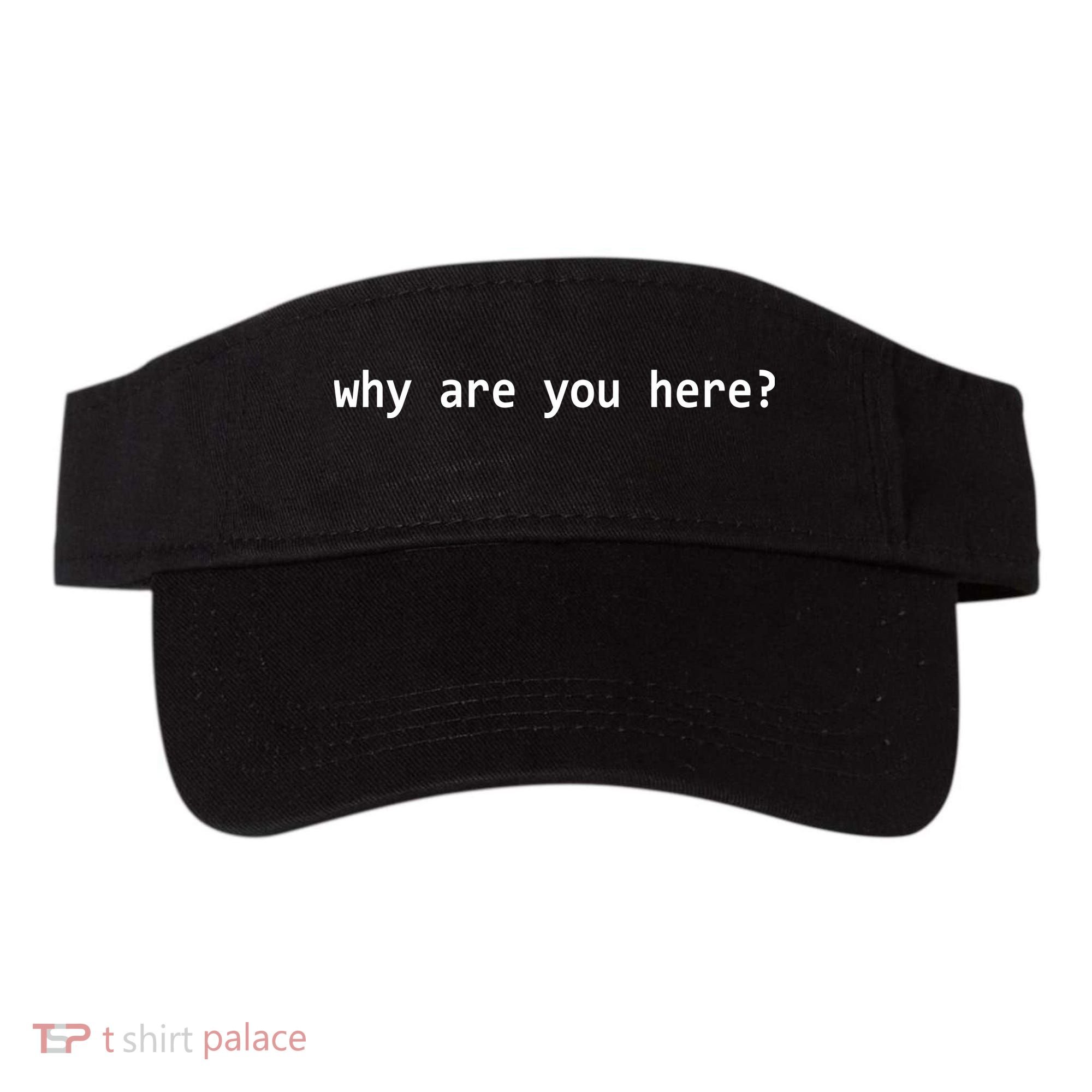 Why Are You Here Funny Typography Visor
