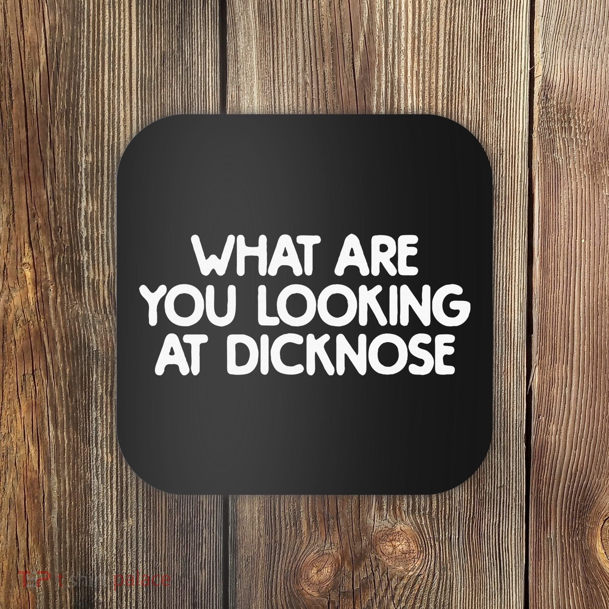 What Are You Looking At Dicknose Coaster