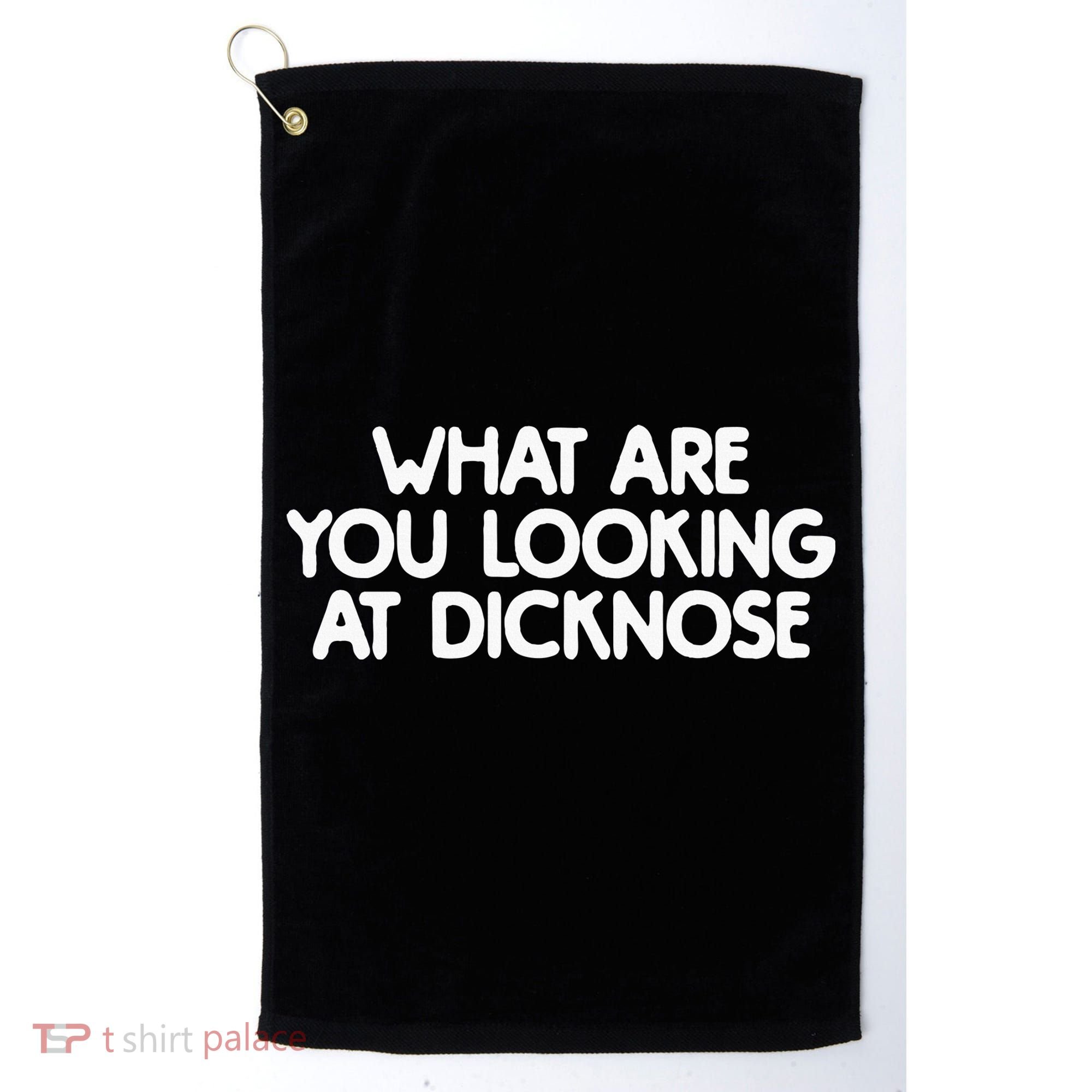 What Are You Looking At Dicknose Golf Towel