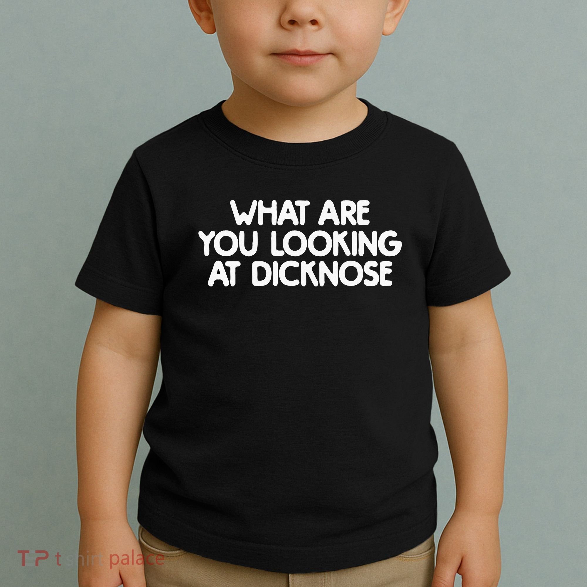 What Are You Looking At Dicknose Toddler T-Shirt