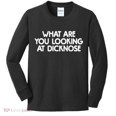 What Are You Looking At Dicknose Kids Long Sleeve Shirt
