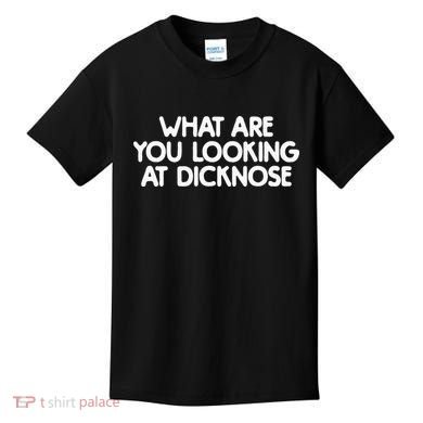 What Are You Looking At Dicknose Kids T-Shirt