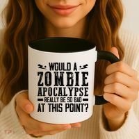 Would A Zombie Apocalypse Be So Bad At This Point Coffee Mug thumb 3