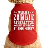 Would A Zombie Apocalypse Be So Bad At This Point Doggie Tank thumb 0