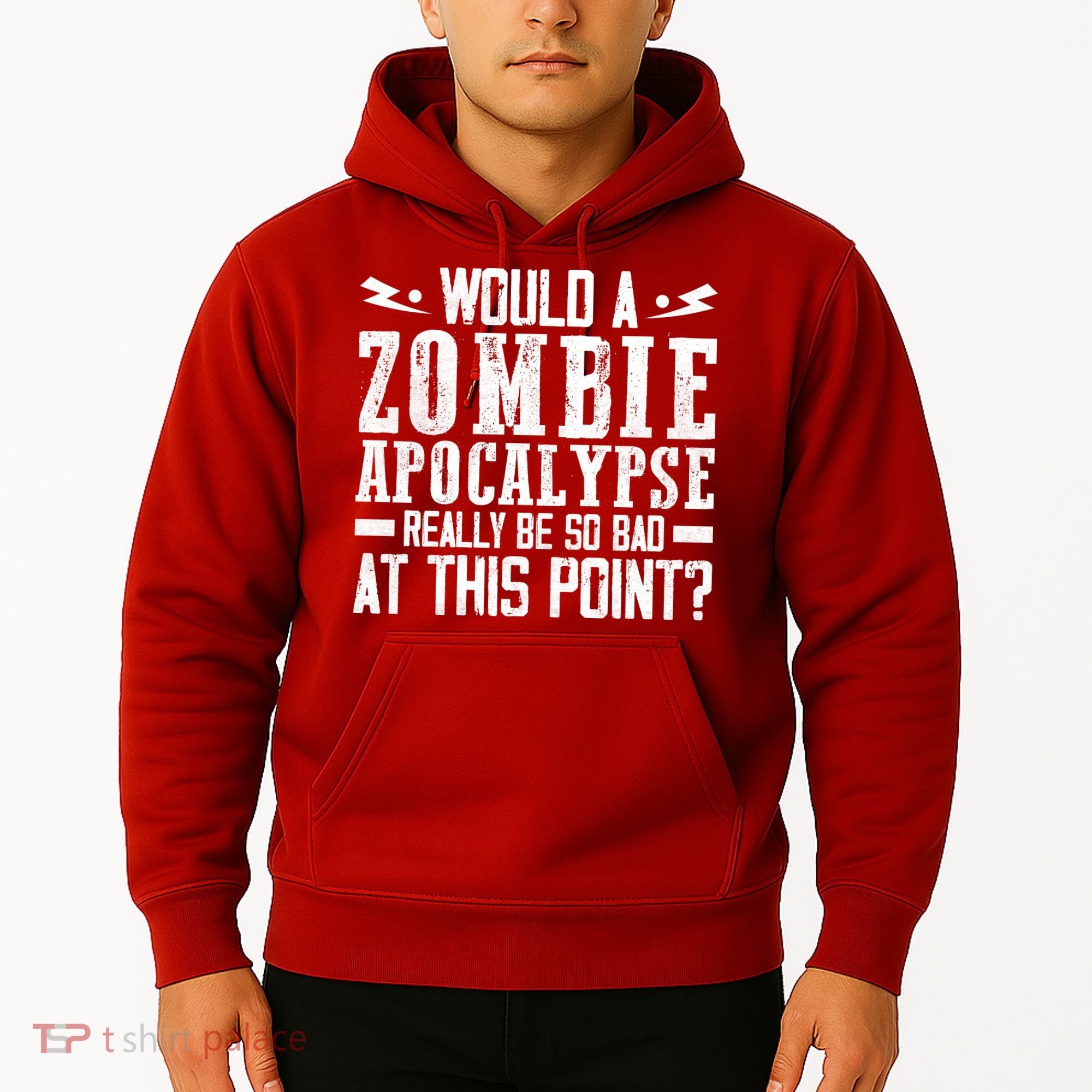 Would A Zombie Apocalypse Be So Bad At This Point Hoodie