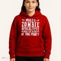 Would A Zombie Apocalypse Be So Bad At This Point Hoodie thumb 5