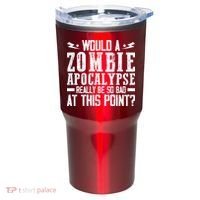 Would A Zombie Apocalypse Be So Bad At This Point Tumbler thumb 0