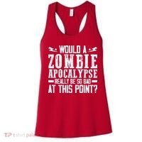 Would A Zombie Apocalypse Be So Bad At This Point Women's Tank Top thumb 0
