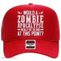 Would A Zombie Apocalypse Be So Bad At This Point Hat thumb 0