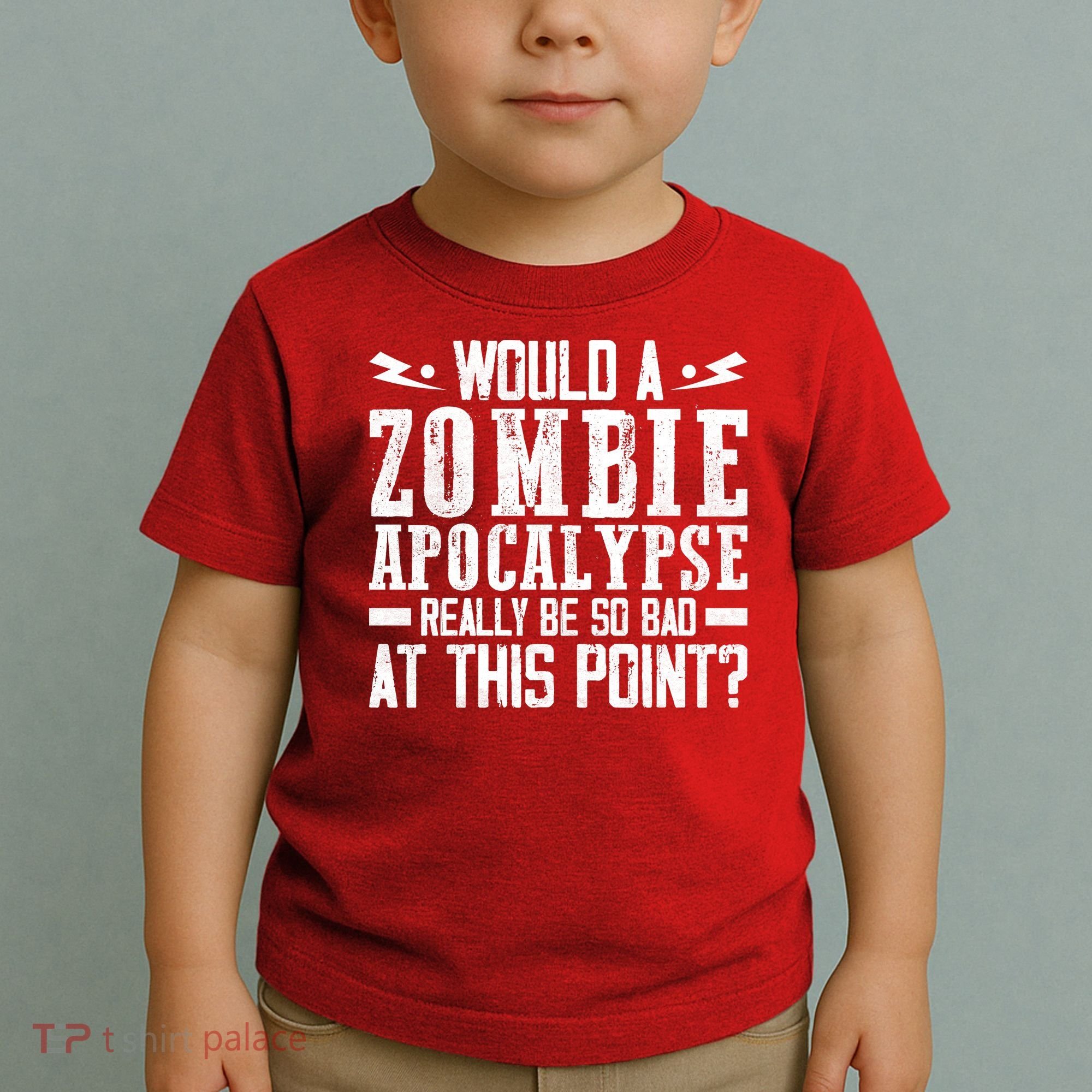 Would A Zombie Apocalypse Be So Bad At This Point Toddler T-Shirt