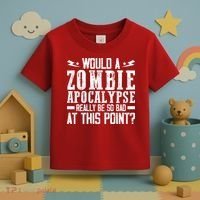 Would A Zombie Apocalypse Be So Bad At This Point Toddler T-Shirt thumb 3