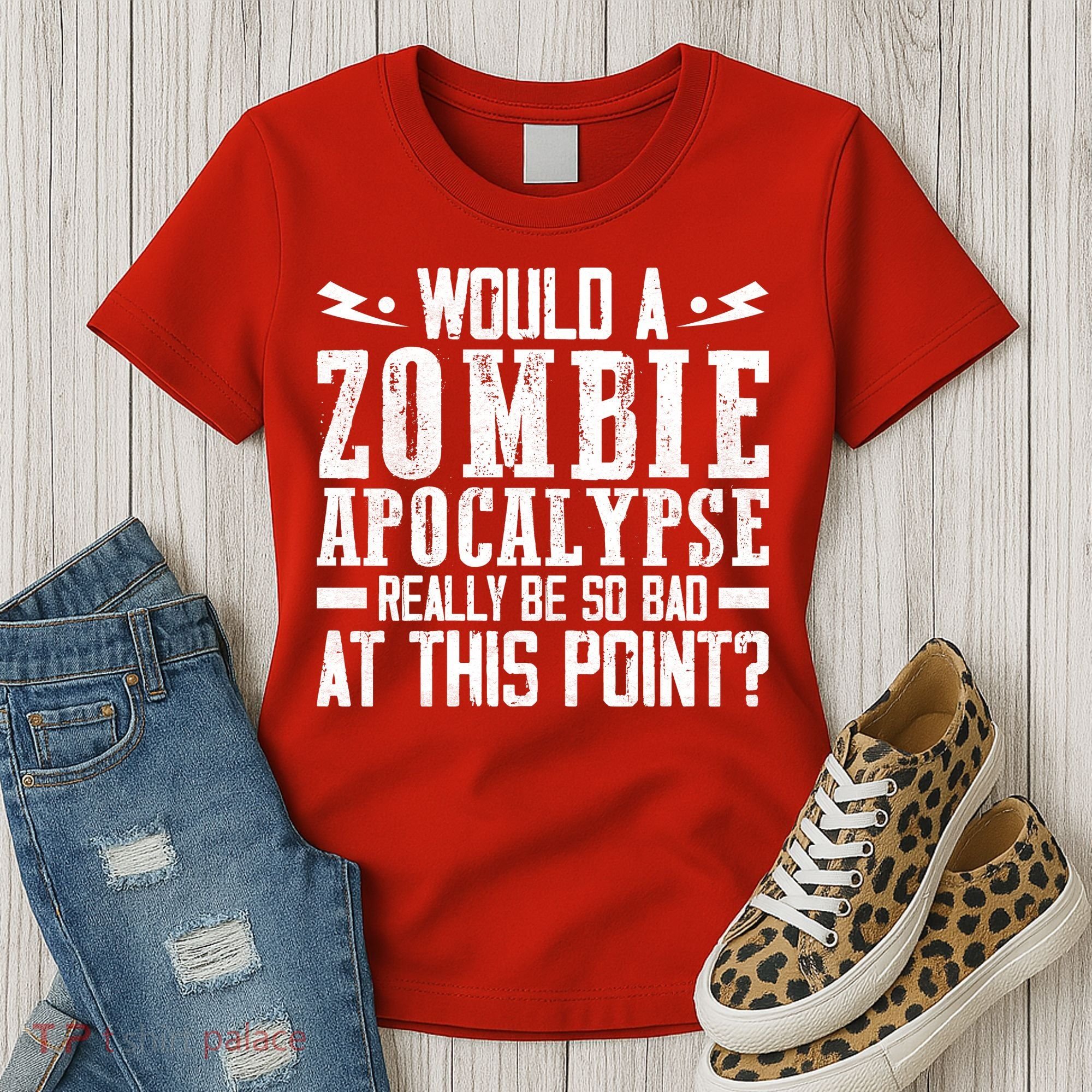 Would A Zombie Apocalypse Be So Bad At This Point Women's T-Shirt