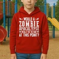 Would A Zombie Apocalypse Be So Bad At This Point Kids Hoodie thumb 2