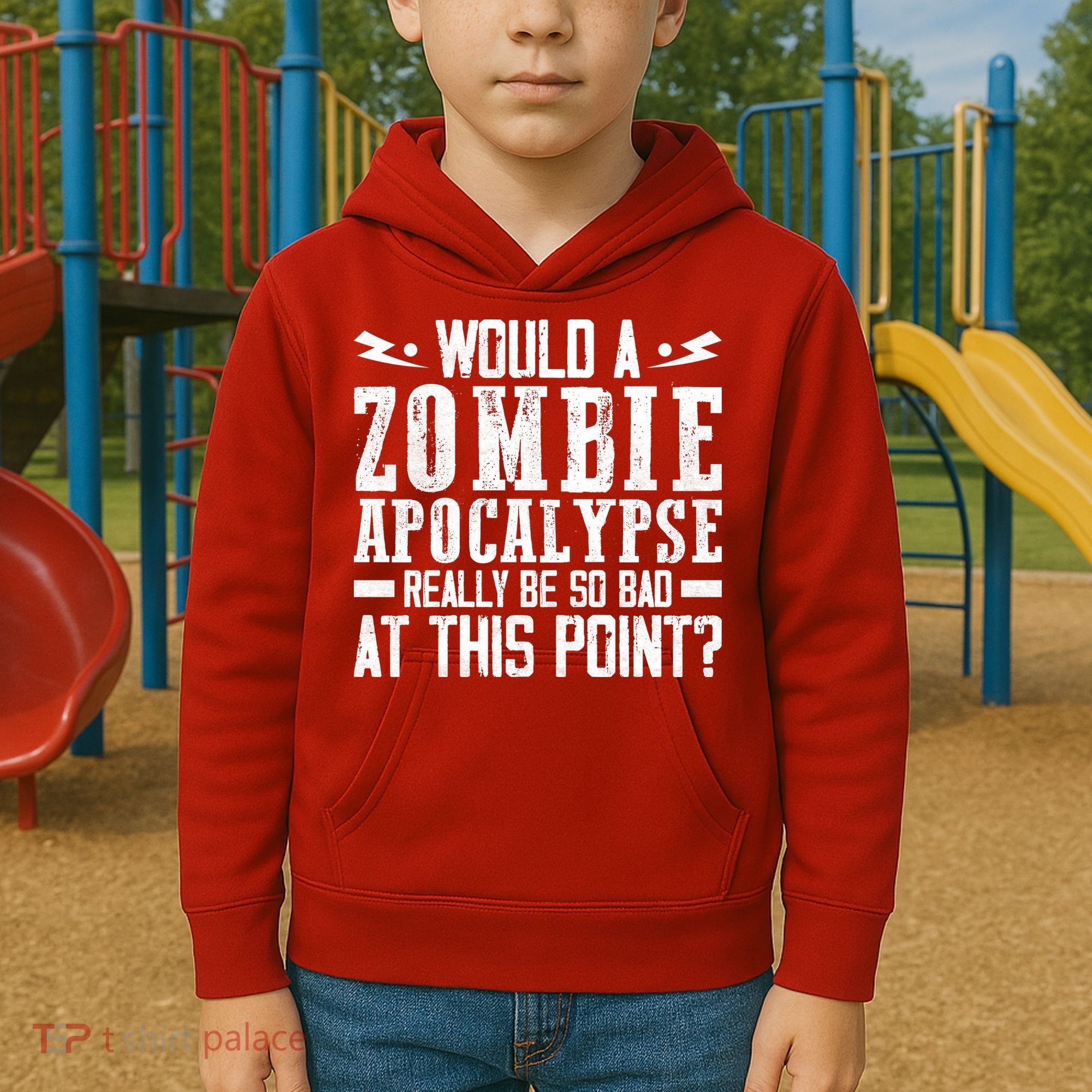 Would A Zombie Apocalypse Be So Bad At This Point Kids Hoodie