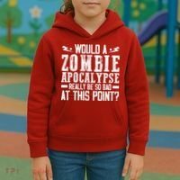Would A Zombie Apocalypse Be So Bad At This Point Kids Hoodie thumb 3