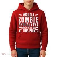 Would A Zombie Apocalypse Be So Bad At This Point Kids Hoodie thumb 4