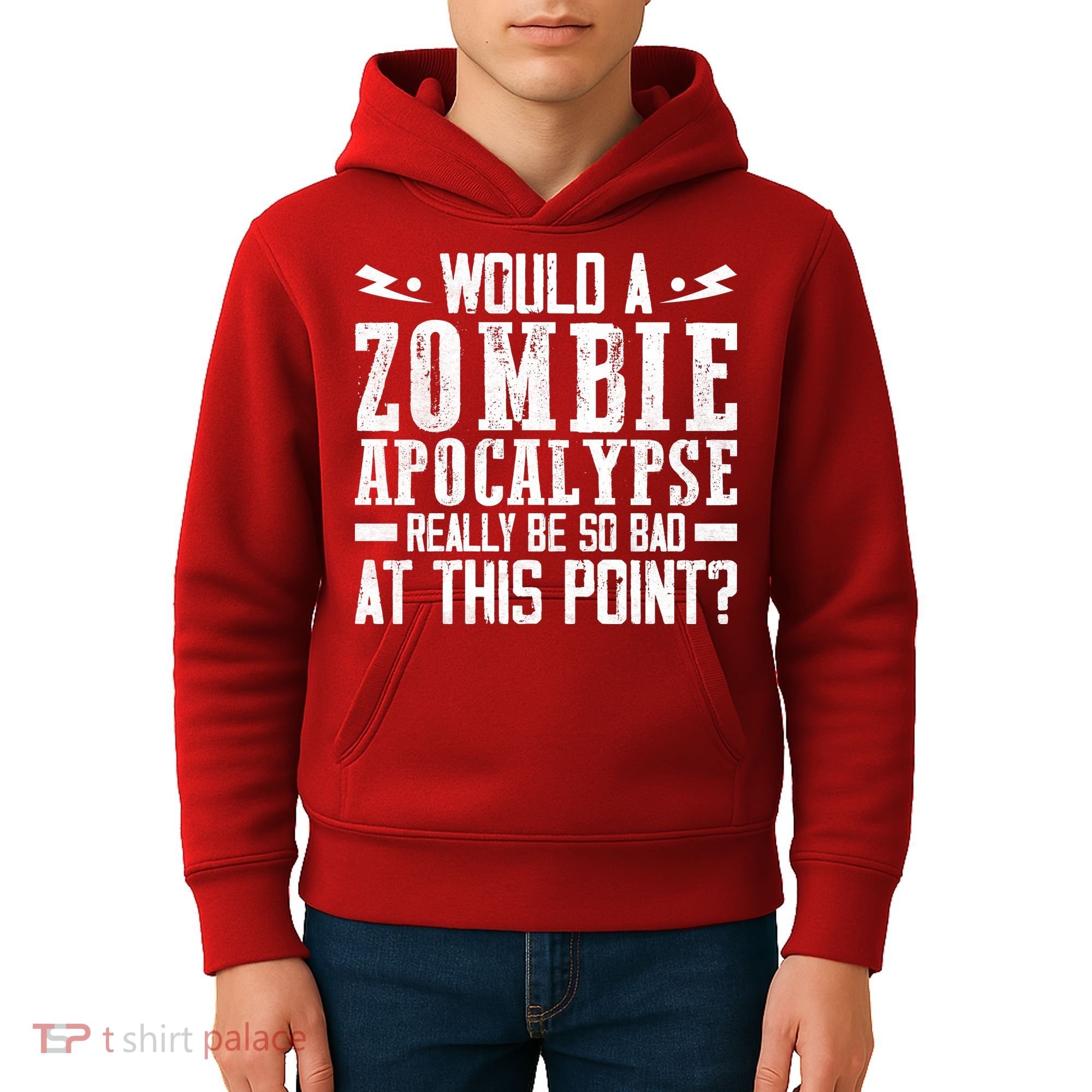 Would A Zombie Apocalypse Be So Bad At This Point Kids Hoodie