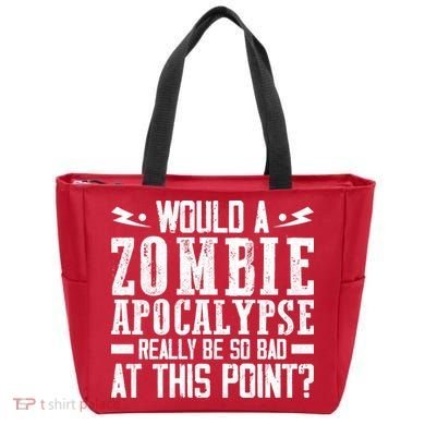 Would A Zombie Apocalypse Be So Bad At This Point Tote Bag