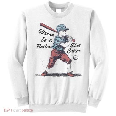Wanna Be A Baller Shot Caller Sweatshirt