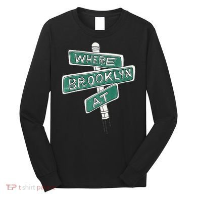 Where Brooklyn At Long Sleeve Shirt