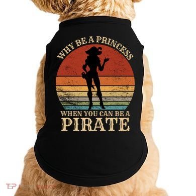 Why Be A Princess When You Can Be A Pirate Funny Doggie Tank