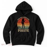 Why Be A Princess When You Can Be A Pirate Funny Hoodie thumb 0