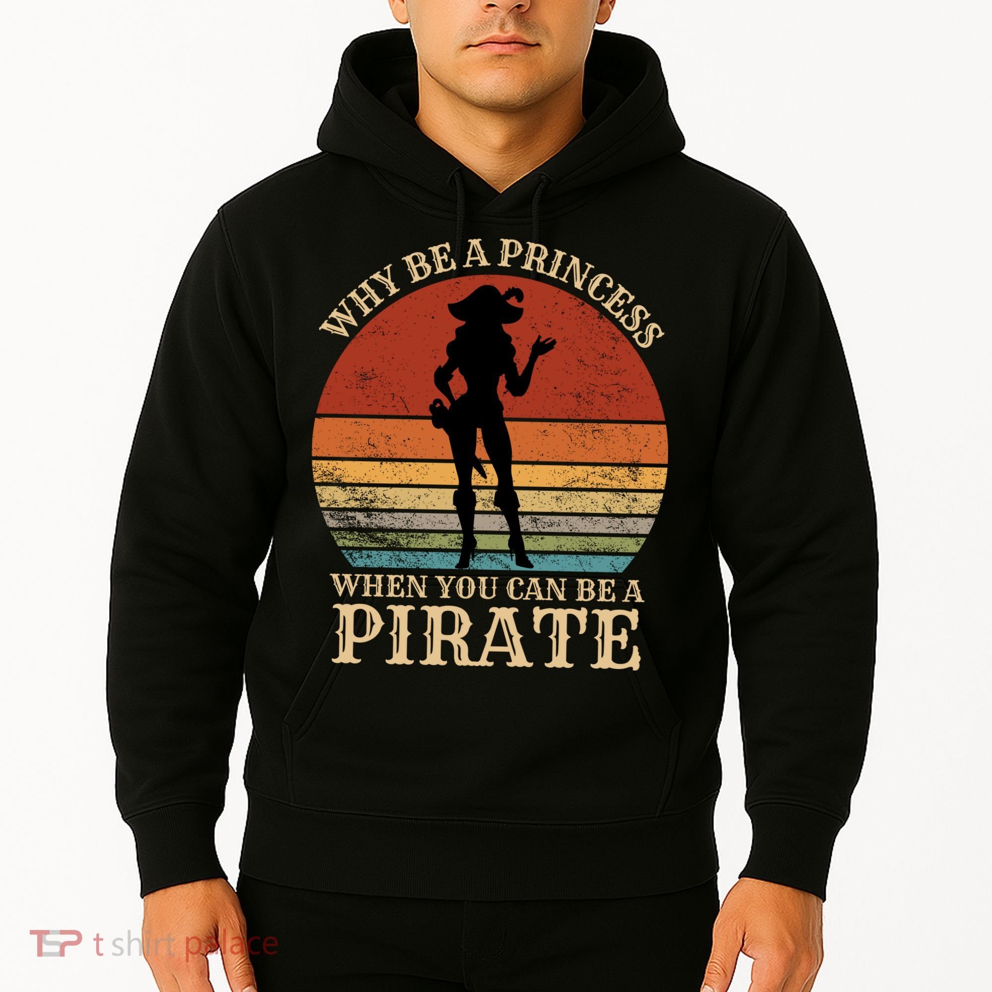 Why Be A Princess When You Can Be A Pirate Funny Hoodie