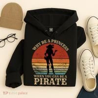 Why Be A Princess When You Can Be A Pirate Funny Hoodie thumb 4