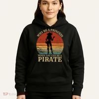 Why Be A Princess When You Can Be A Pirate Funny Hoodie thumb 5