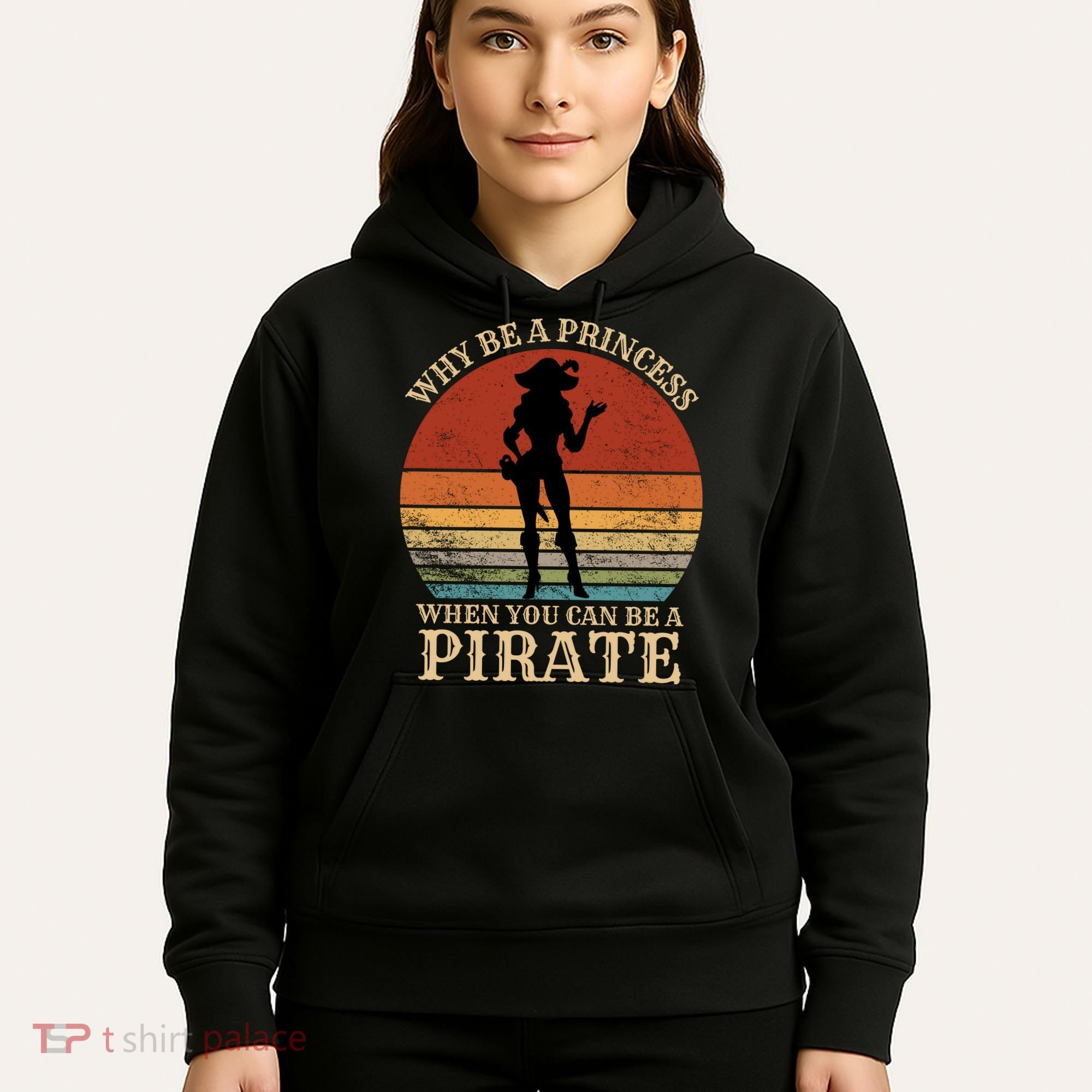 Why Be A Princess When You Can Be A Pirate Funny Hoodie