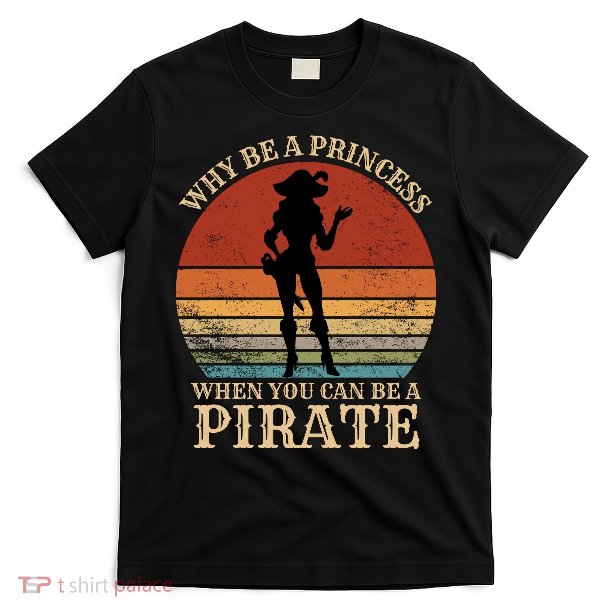Why Be A Princess When You Can Be A Pirate Funny T-Shirt