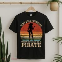 Why Be A Princess When You Can Be A Pirate Funny T-Shirt thumb 2